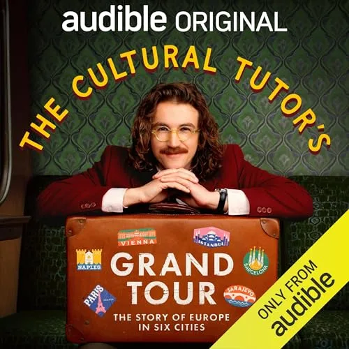 The Cultural Tutor’s Grand Tour: The Story of Europe in Six Cities By Cup and Nuzzle, Sheehan Quirke